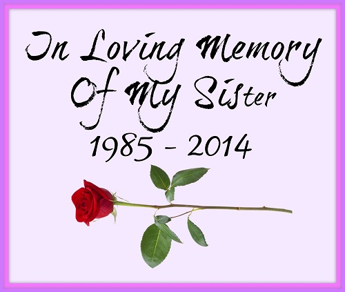 In Loving Memory Of My Sister 1985 – 2014