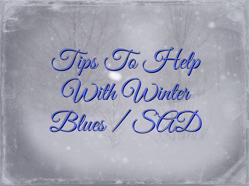 Tips To Help With Winter Blues / SAD Not A Frugal Tip But Very Helpful